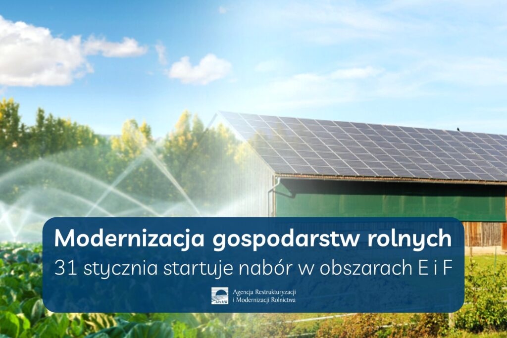 Modernizacja gospodarstw rolnych - wkrótce nabory w obszarach E (nawadnianie) i F (zielona energia)