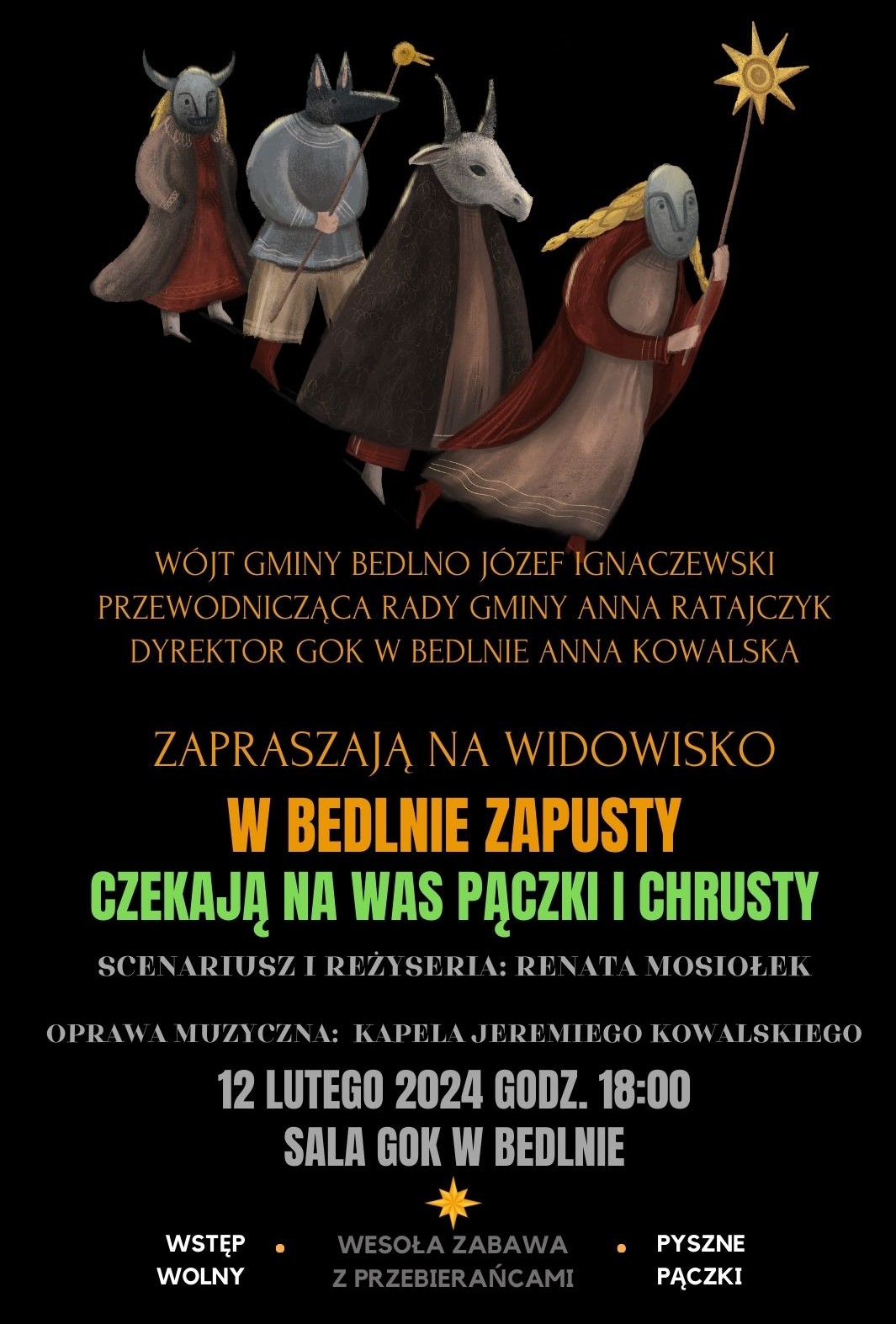 Zapraszamy wszystkich mieszkańców na pierwsze w Gminie Bedlno Zapusty Wstęp wolny! Wesoła zabawa z przebierańcami! Pyszne pączki!
